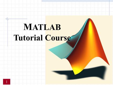 M ATLAB Tutorial Course 1. Contents Continued  Desktop tools  matrices  Logical &Mathematical operations  Handle Graphics  Ordinary Differential.