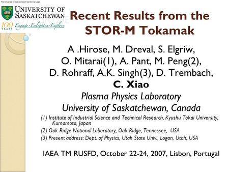 Recent Results from the STOR-M Tokamak A.Hirose, M. Dreval, S. Elgriw, O. Mitarai(1), A. Pant, M. Peng(2), D. Rohraff, A.K. Singh(3), D. Trembach, C. Xiao.