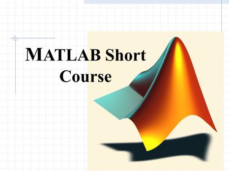 1 M ATLAB Short Course. History of Calculator 2 3 Introduction to Matlab Matlab is short for Matrix Laboratory Matlab is also a programming language.