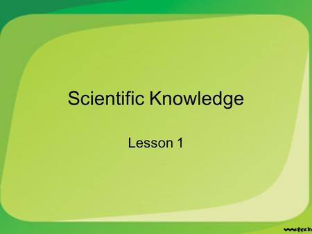 Scientific Knowledge Lesson 1.
