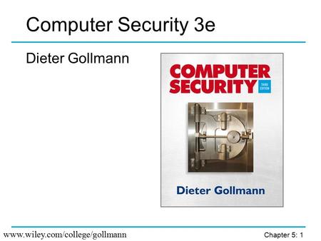 Computer Security 3e Dieter Gollmann www.wiley.com/college/gollmann.