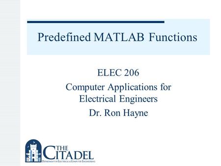 Predefined MATLAB Functions ELEC 206 Computer Applications for Electrical Engineers Dr. Ron Hayne.