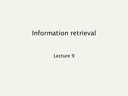 Information retrieval Lecture 9 Recap and today’s topics Last lecture web search overview pagerank Today more sophisticated link analysis using links.
