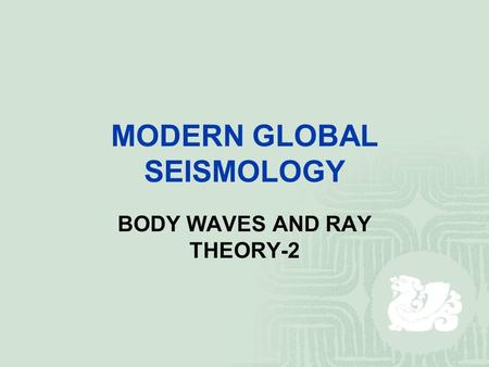 MODERN GLOBAL SEISMOLOGY BODY WAVES AND RAY THEORY-2.