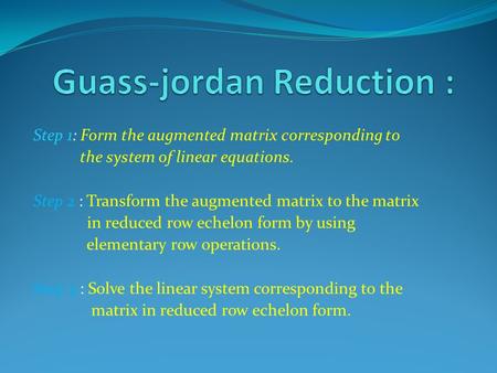 Guass-jordan Reduction :