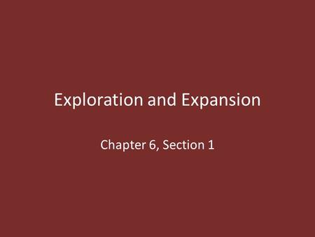 Exploration and Expansion Chapter 6, Section 1. Motivation Why begin expanding overseas? The Asian Attraction – Recorded travels to Asia fascinated Europeans.