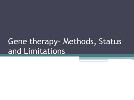Gene therapy- Methods, Status and Limitations. Methods of gene delivery (therapeutic constructs) It Includes two methods: Nonviral gene-delivery systems.