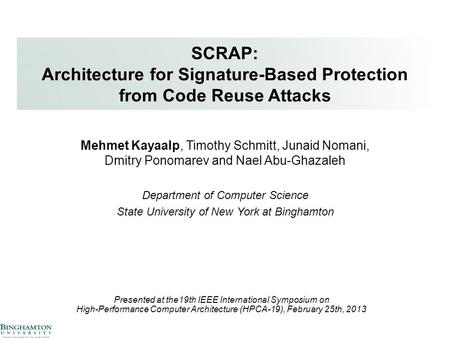 SCRAP: Architecture for Signature-Based Protection from Code Reuse Attacks Mehmet Kayaalp, Timothy Schmitt, Junaid Nomani, Dmitry Ponomarev and Nael.