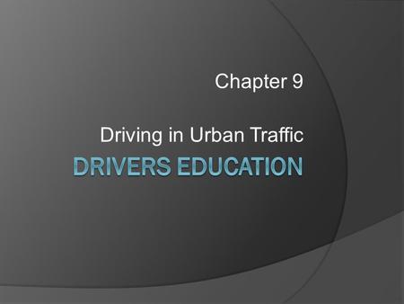 Chapter 9 Driving in Urban Traffic. Traffic Complexity  Driving in heavy, fast moving, city traffic is very challenging.  Traffic is more dense  Move.