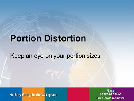 Portion Distortion Keep an eye on your portion sizes.