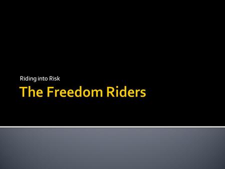 Riding into Risk The Freedom Riders.