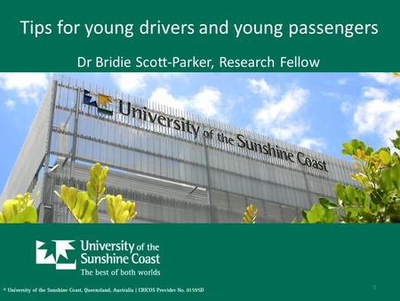 Tips for young drivers and young passengers Dr Bridie Scott-Parker, Research Fellow 1.