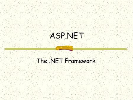 ASP.NET The.NET Framework. The.NET Framework is Microsoft’s distributed run-time environment for creating, deploying, and using applications over the.