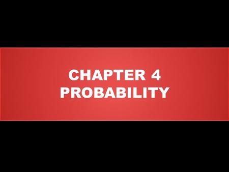 CHAPTER 4 PROBABILITY.