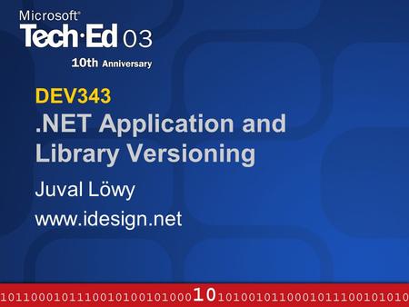 DEV343.NET Application and Library Versioning Juval Löwy www.idesign.net.