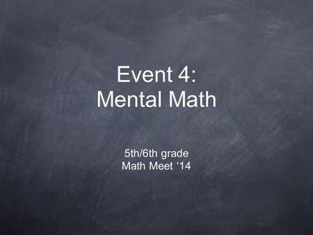 Event 4: Mental Math 5th/6th grade Math Meet ‘14.