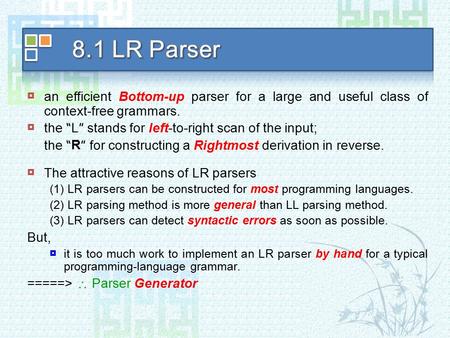  an efficient Bottom-up parser for a large and useful class of context-free grammars.  the “ L ” stands for left-to-right scan of the input; the “ R.