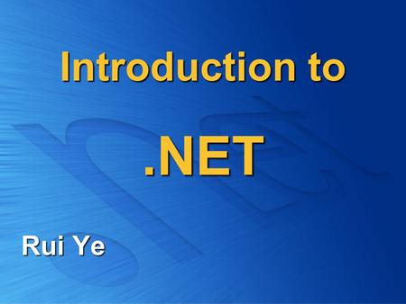 Introduction to .NET Rui Ye.