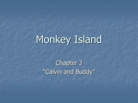 Monkey Island Chapter 3 “Calvin and Buddy”. 1. Why did Clay allow himself to be drawn into the crate? He was almost asleep on his feet because he was.