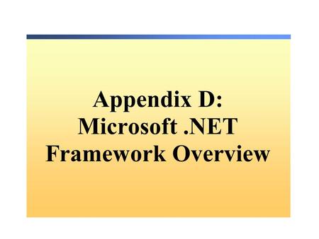 Appendix D: Microsoft.NET Framework Overview. Overview.NET Framework Architecture.NET Namespaces.
