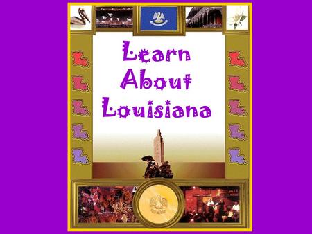 Let’s Learn About Louisiana Learn About Louisiana.