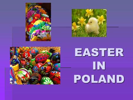 EASTER IN POLAND. OUR EASTER STARTS ON GREASY THURSDAY!!! IN POLAND THE LAST THURSDAY BEFORE LENT IS CALLED GREASY THURSDAY THIS DAY WE EAT A LOT OF SWEETS.