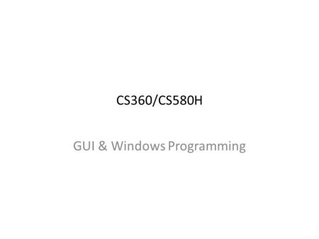 CS360/CS580H GUI & Windows Programming. Outline Win32/Windows API & SDK Visual Studio MFC – Microsoft Foundation Classes C# &.NET – concepts Windows Forms.