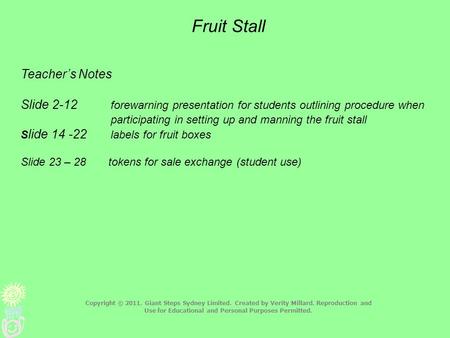 Fruit Stall Teacher’s Notes Slide 2-12 forewarning presentation for students outlining procedure when participating in setting up and manning the fruit.