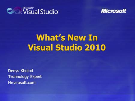 What’s New In Visual Studio 2010 Denys Kholod Technology Expert Hmarasoft.com.
