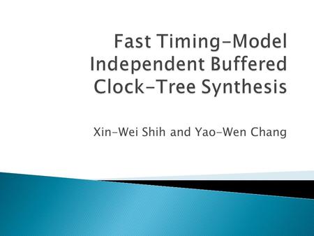 Xin-Wei Shih and Yao-Wen Chang.  Introduction  Problem formulation  Algorithms  Experimental results  Conclusions.