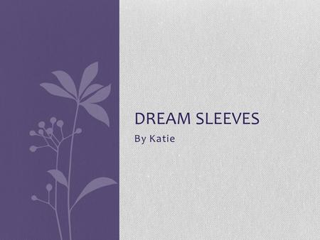 Dream Sleeves By Katie.