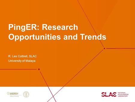 PingER: Research Opportunities and Trends R. Les Cottrell, SLAC University of Malaya.