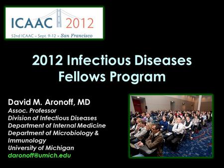 2012 Infectious Diseases Fellows Program David M. Aronoff, MD Assoc. Professor Division of Infectious Diseases Department of Internal Medicine Department.