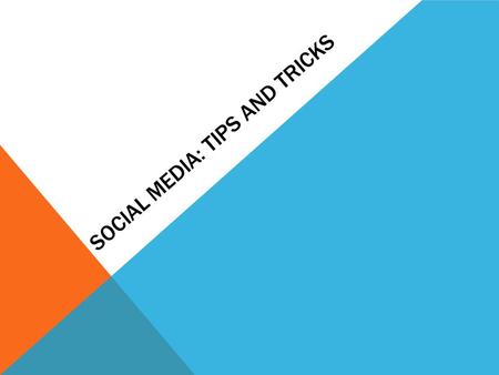 SOCIAL MEDIA: TIPS AND TRICKS. WHAT IS SOCIAL MEDIA? social media is online media – text, photos, videos, et cetera – that is ‘social’ i.e. it encourages.