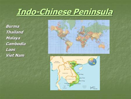 Indo-Chinese Peninsula BurmaThailandMalayaCambodiaLaos Viet Nam.