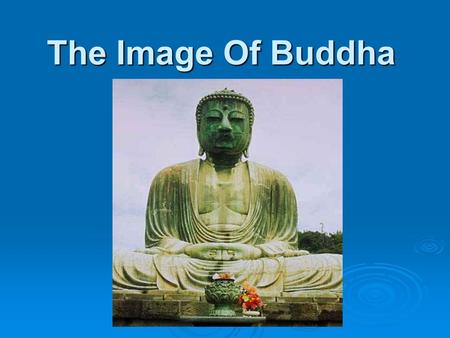 The Image Of Buddha. Distinctive Features of Buddha  Ushnisha  Urna  Ears  Feet  Swastika  Wheel  Mudras.