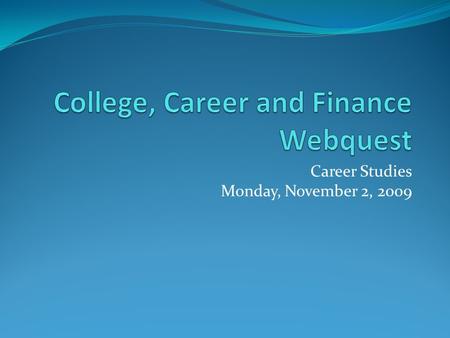 Career Studies Monday, November 2, 2009. Directions for Project For this project you will choose a career, preferably of someone you know and have access.