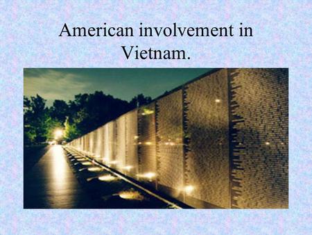 American involvement in Vietnam.. “Was it worth the cost?”