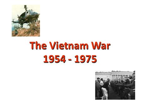 The Vietnam War 1954 - 1975 Background to the War zFrance controlled “Indochina” since the late 19 th century zJapan took control during World War.