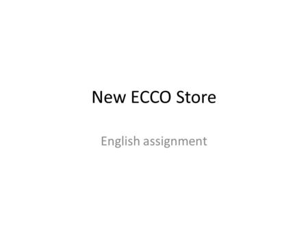 New ECCO Store English assignment. NEW STORE OPENING AT 180 OXFORD STREET, LONDON! COME VISIT US AND TAKE A LOOK AT ALL OUR NEW OFFERS FOR DECEMBER MONTH!