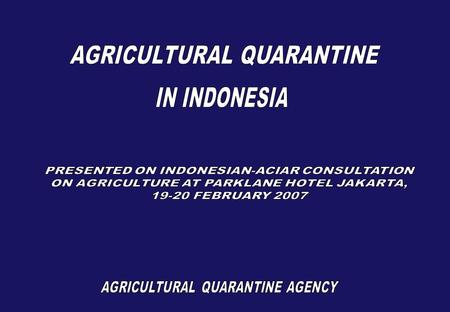 ORGANIZATION STRUCTURE MINISTRY OF AGRICULTURE ECHELON I AGENCY OF AGRICULTURAL QUARANTINE SECRETARIATE CENTER OF ANIMAL QUARANTINE CENTER OF PLANT QUARANTINE.