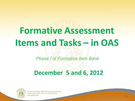 December 5 and 6, 2012 Formative Assessment Items and Tasks – in OAS 1 Phase I of Formative Item Bank.