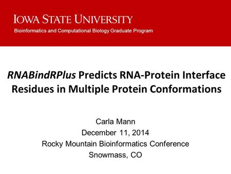 Bioinformatics and Computational Biology Graduate Program Carla Mann December 11, 2014 Rocky Mountain Bioinformatics Conference Snowmass, CO RNABindRPlus.