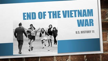 END OF THE VIETNAM WAR U.S. HISTORY 11. NIXON PULLS OUT TROOPS PEACE TALKS BEGAN IN 1968, BUT MADE LITTLE HEADWAY NIXON WAS COMMITTED TO THE POLICY OF.