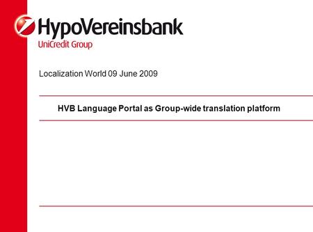 HVB Language Portal as Group-wide translation platform Localization World 09 June 2009.