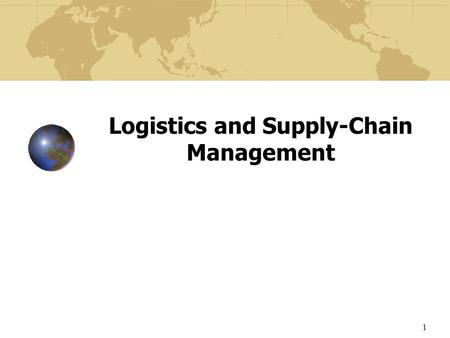 1 Logistics and Supply-Chain Management. 2 Learning Objectives To understand the escalating importance of logistics and supply-chain management as crucial.