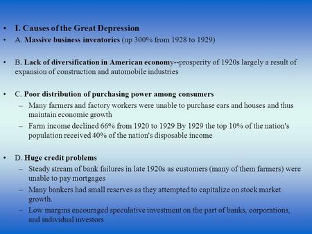 I. Causes of the Great Depression A. Massive business inventories (up 300% from 1928 to 1929) B. Lack of diversification in American economy--prosperity.