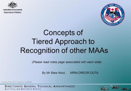 Concepts of Tiered Approach to Recognition of other MAAs By Mr Stew Nicol, MRM-DREGR-DGTA (Please read notes page associated with each slide) Filed as.