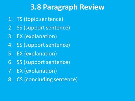 3.8 Paragraph Review 1. TS (topic sentence) 2. SS (support sentence)