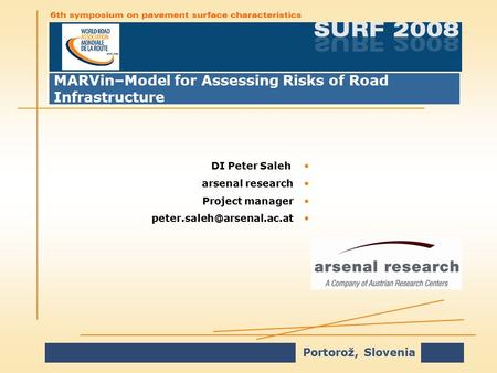 Portorož, Slovenia MARVin–Model for Assessing Risks of Road Infrastructure DI Peter SalehDI Peter Saleh arsenal researcharsenal research Project managerProject.